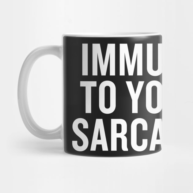 Immune to Your Sarcasm by slogantees